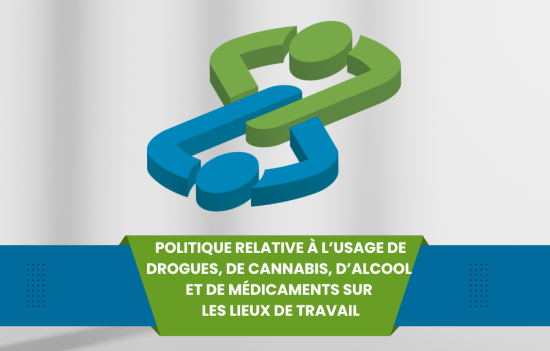 Politique relative à l’usage de drogues, de cannabis, d’alcool et de médicaments sur les lieux de travail Politique relative à l’usage de drogues, de cannabis, d’alcool et de médicaments sur les lieux de travail